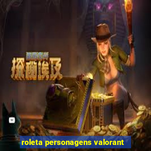 roleta personagens valorant